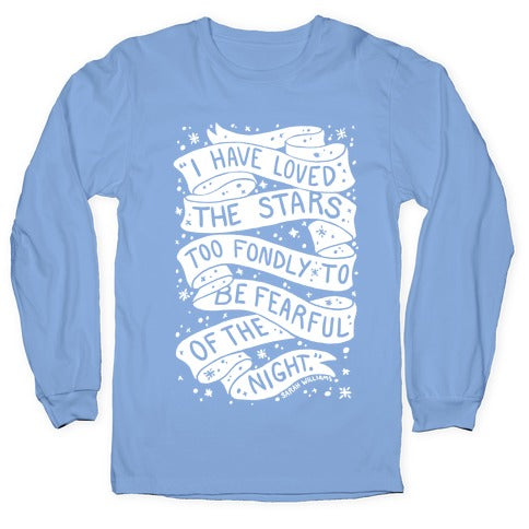 I Have Loved The Stars Too Fondly To Be Fearful Of The Night Longsleeve Tee